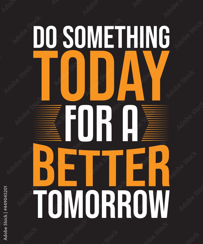 Do something today for a better tomorrow typography 
 t shirt design