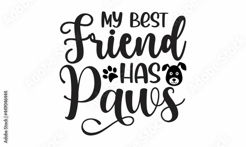 My best friend has paws  Lettering for poster  card  invitation  sticker  banner  Hand drawn inspirational quote about dogs  Isolated on white background