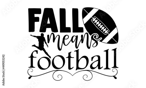 Fall means football- Football t shirts design  Hand drawn lettering phrase  Calligraphy t shirt design  Isolated on white background  svg Files for Cutting Cricut and Silhouette  EPS 10