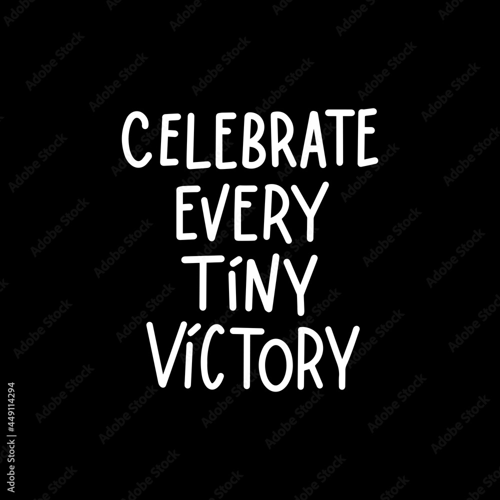 Celebrate Every Tiny Victory Calligraphy On Black Background. Hand Lettering For Invitation, greeting Card, Prints and Posters. Hand Drawn Inscription, Calligraphic Design.