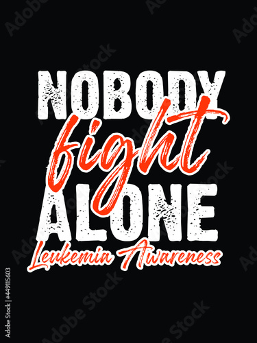 nobody fights along ,leukemia awareness t-shirt eps design.