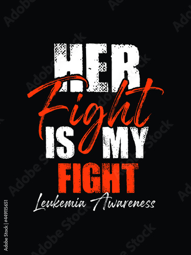 her fight is my fight, leukemia awareness t-shirt eps design.