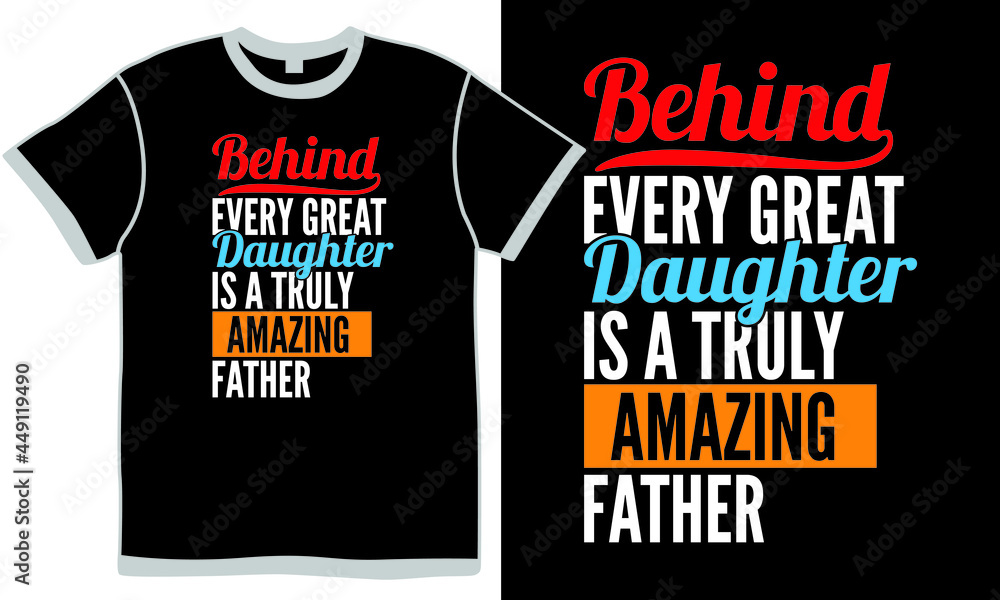 behind every great daughter is a truly amazing father, dad typography cloth saying, happy father's day, father and daughter, father's day gift, dad design behind every great daughter is a truly amazing father, dad typography cloth saying, happy father's day, father and daughter, father's day gift, dad design