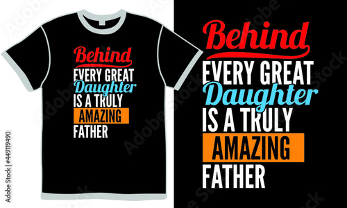 behind every great daughter is a truly amazing father, dad typography cloth saying, happy father's day, father and daughter, father's day gift, dad design