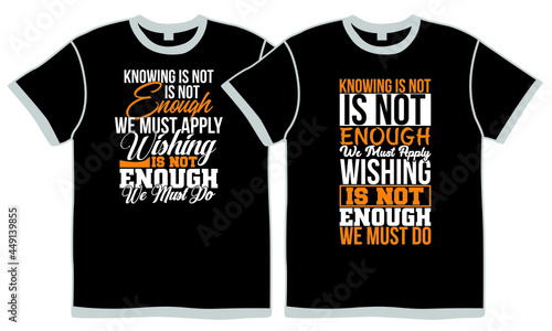 knowing is not enough we must apply wishing is not enough we must do t shirt design concept, motivational image, wisdom quotes
