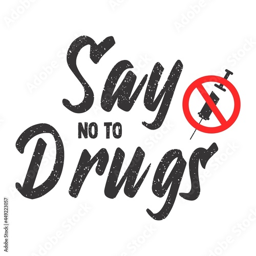 Say no to drugs lettering. No drugs allowed. Drugs icon in prohibition red circle. Anti drugs. Just say no. Isolated vector illustration on white background