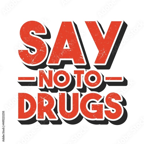 Say no to drugs lettering. No drugs allowed. Drugs icon in prohibition red circle. Anti drugs. Just say no. Isolated vector illustration on white background