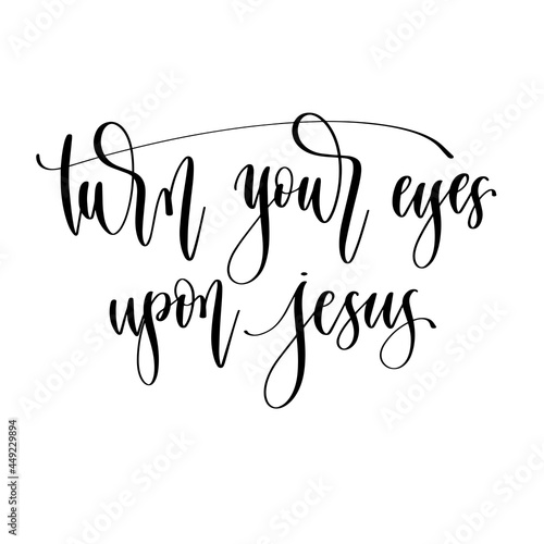 turn your eyes upon Jesus - hand lettering vector illustration