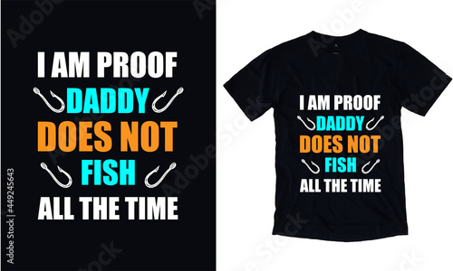 I am proof daddy doesn't fish all the time