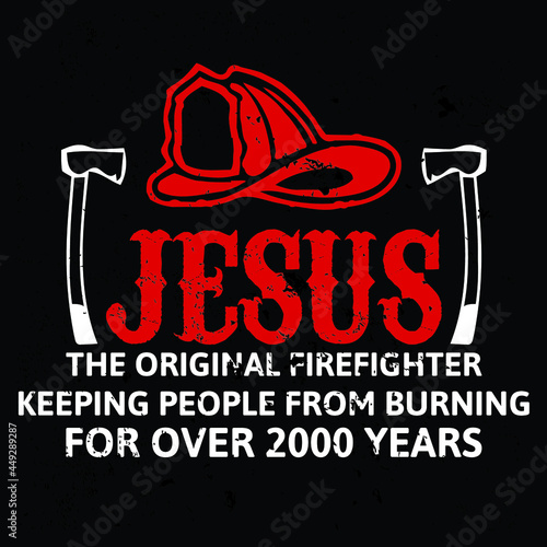 Jesus is a original Firefighter | Vector graphic, typographic poster, fighter, fire,  design, vintage, firefighter tshirts, typography, firefighters, fire, fighting, fireman, safety, tool, vector shir