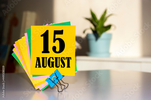 August 15. 15th day of the month, calendar date. Summer month, day of the year concept.