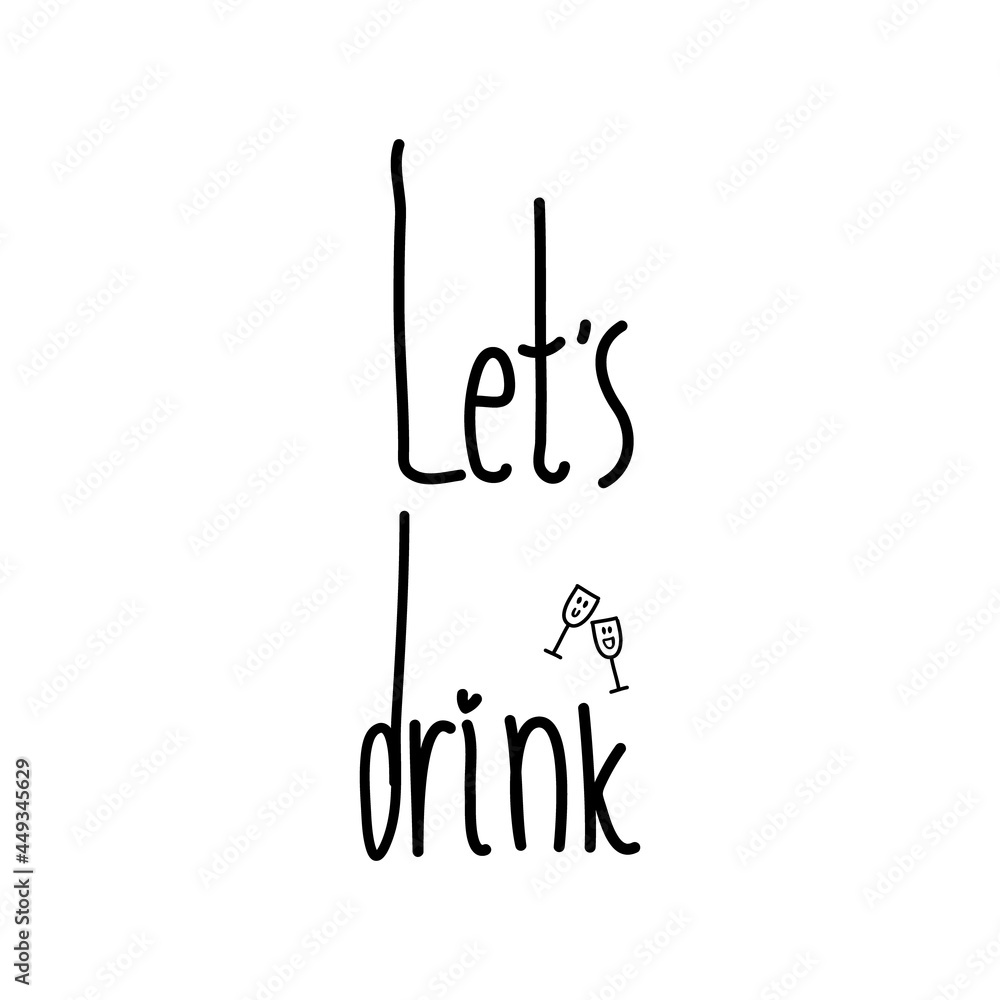 Handwriting simple text Let's Drink. Isolated on white background. Decorated with little wineglasses.