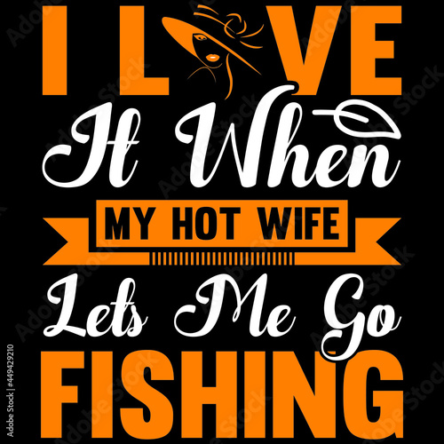 i love it when my hot wife lets me go fishing