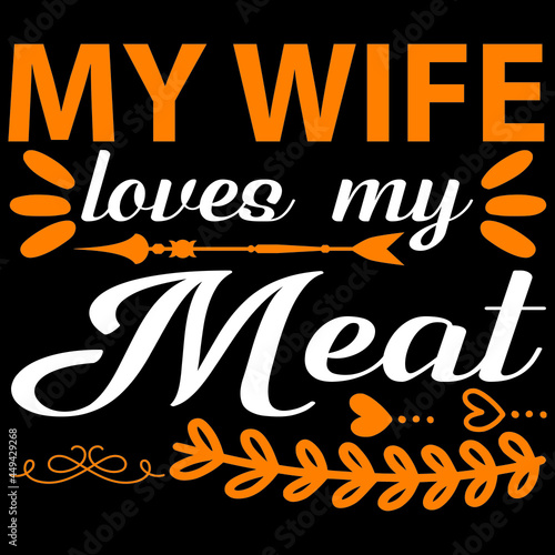my wife loves my meat