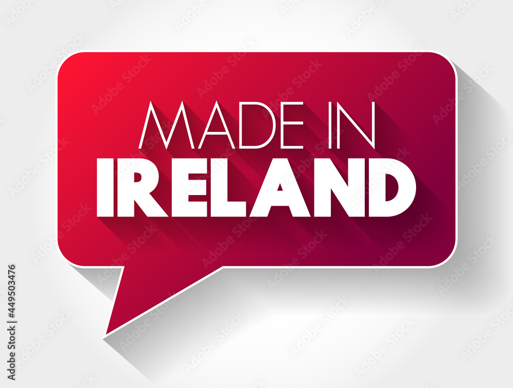 Made in Ireland text message bubble, concept background Made in Ireland text message bubble, concept background