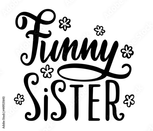 Funny sister lettering. Funny slogan inscription. Illustration for prints on t-shirts and bags, posters, cards. Isolated on white background. Funny phrase. Inspirational quotes.