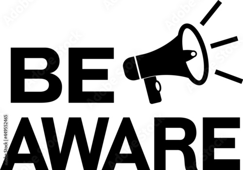 Be Aware black on white pictogram. Loudspeaker with words be aware. Speaker, megaphone sign with warning.