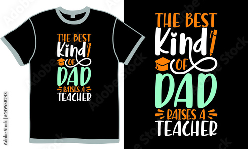 the best kind of dad raises a teacher, dad t shirt design,  best kind, father and teacher quotes, raises a teacher design vector art