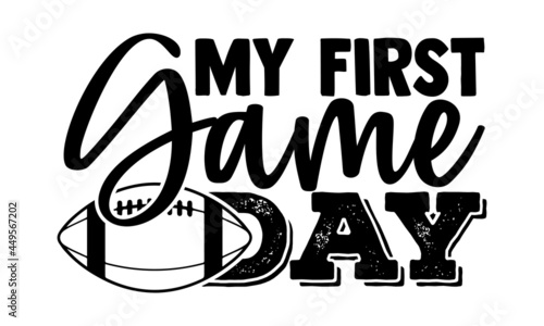 My first game day- Football t shirts design, Hand drawn lettering phrase, Calligraphy t shirt design, Isolated on white background, svg Files for Cutting Cricut and Silhouette, EPS 10