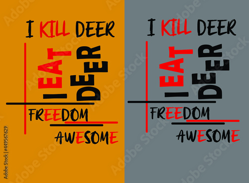 i kill deer i eat deer freedom awesome vector t-shirt design