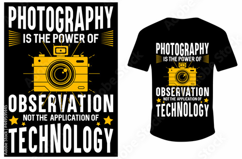 Photography Is The Power Of Observation Not The Application Of Technology. T-shirt Design. Photographer T-shirt Design.
