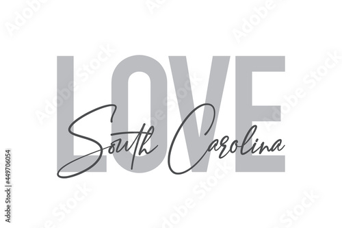 Modern, simple, minimal typographic design of a saying "Love South Carolina" in tones of grey color. Cool, urban, trendy and playful graphic vector art with handwritten typography.