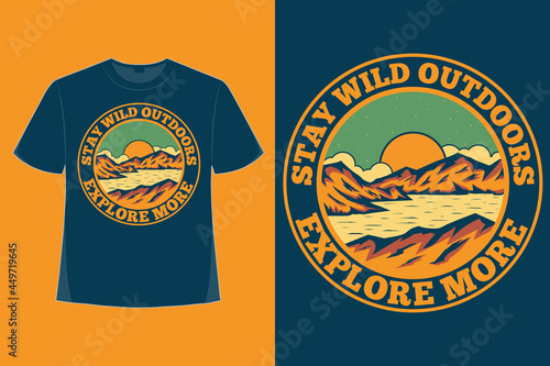 T-shirt design of stay wild explore more mountain nature hand drawn style vintage illustration