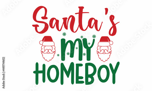 Santa's my homeboy, Monochrome greeting card or invitation, Winter holiday poster template,  banners, textiles, gifts, shirts, mugs or other gifts, Isolated vector illustration