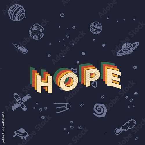 Doodle handmade background. Hope lettering. Astronomy background with quote for design card, t-shirt, book, album, scrapbook, invitation, banner, poster, scrap book cover etc.