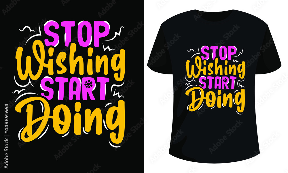 Stop wishing start doing - Colorful motivational quotes illustration for T-shirt design. Creative Typography quotes design for t-shirt design ready to print. Stop wishing start doing - Colorful motivational quotes illustration for T-shirt design. Creative Typography quotes design for t-shirt design ready to print.