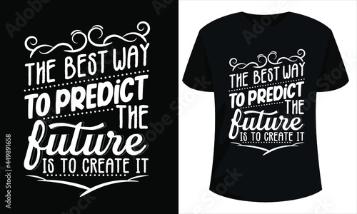the best way to predict the future is to create it - motivation typography quotes design for t-shirt design ready to print. inspirational motivation quote, motivational quotes illustration, 