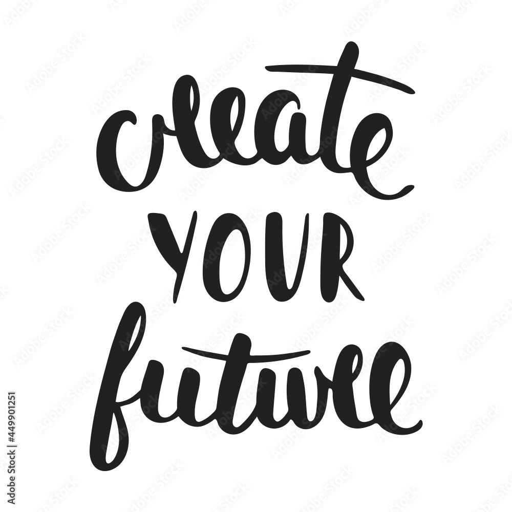 Svg card with hand drawn unique typography design element for greeting cards, decoration, prints and posters. Quote Create Your Future. Handwritten lettering. Modern brush calligraphy.