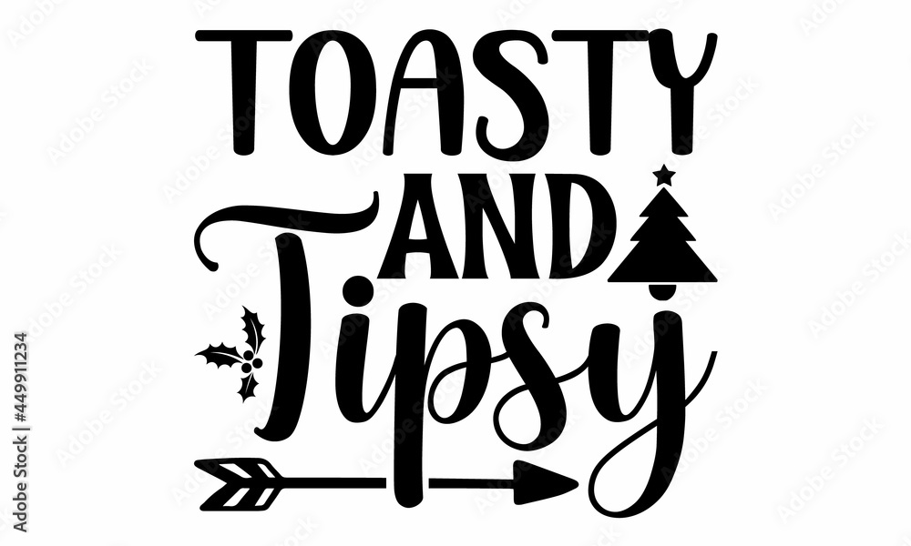 Toasty and tipsy, Monochrome greeting card or invitation, Winter holiday poster template, banners, textiles, gifts, shirts, mugs or other gifts, Isolated vector illustration Toasty and tipsy, Monochrome greeting card or invitation, Winter holiday poster template, banners, textiles, gifts, shirts, mugs or other gifts, Isolated vector illustration