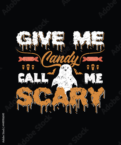 Halloween T-shirt Design - scary t shirt  Give me candy call me scary text custom typography element  Halloween horror typography t shirt design vector file