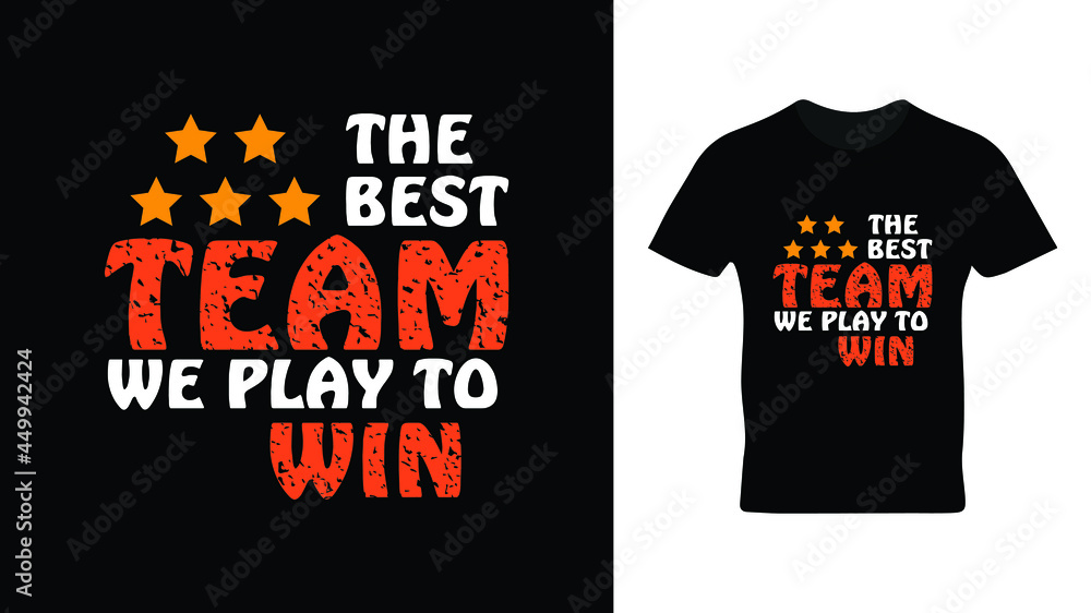 The best team. We play to win t shirt design in vector