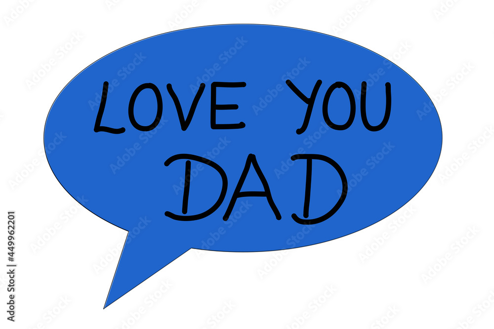 Love You Dad, words in blue speech bubble Love You Dad, words in blue speech bubble
