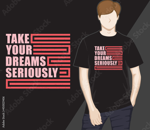 Take your dreams seriously modern typography t-shirt design