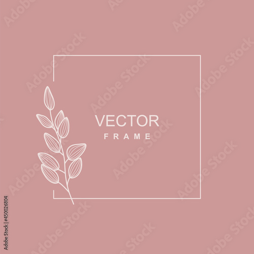 Elegant floral frame. Logo template in minimal linear style.Botanical trendy vector illustration for labels, 
branding business identity, wedding invitation, fashion, beauty industry