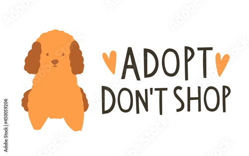 Cute cartoon vector illustration with small poodle dog. Text lettering "Adopt, don't shop" with hearts. Pet adoption concept for design, banner, blog, poster. Homeless animals need help