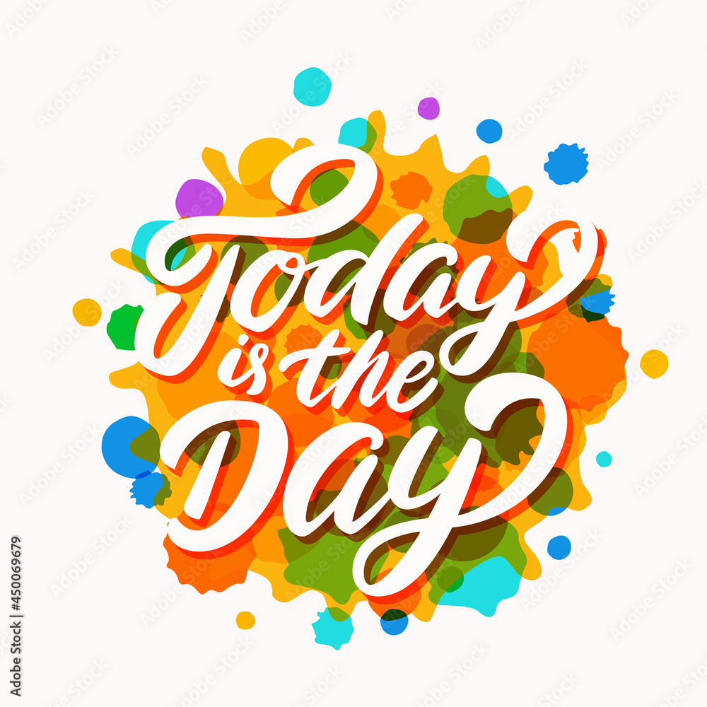 Today is the day. Vector lettering motivation phrase. Today is the day. Vector lettering motivation phrase.