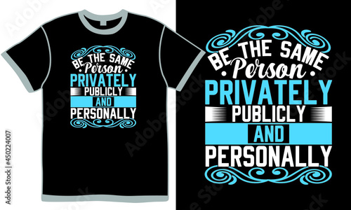 be the same person privately publicly and personally t shirt design concept, can you gift someone shares, publicly meaning text style vintage design