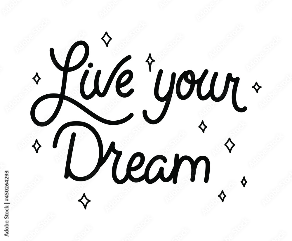Live your dream - pretty hand-drawn monoline black lettering illustration decorated with stars isolated on white background. Vector design for print, poster, sticker, plotter cutting, etc. Live your dream - pretty hand-drawn monoline black lettering illustration decorated with stars isolated on white background. Vector design for print, poster, sticker, plotter cutting, etc.