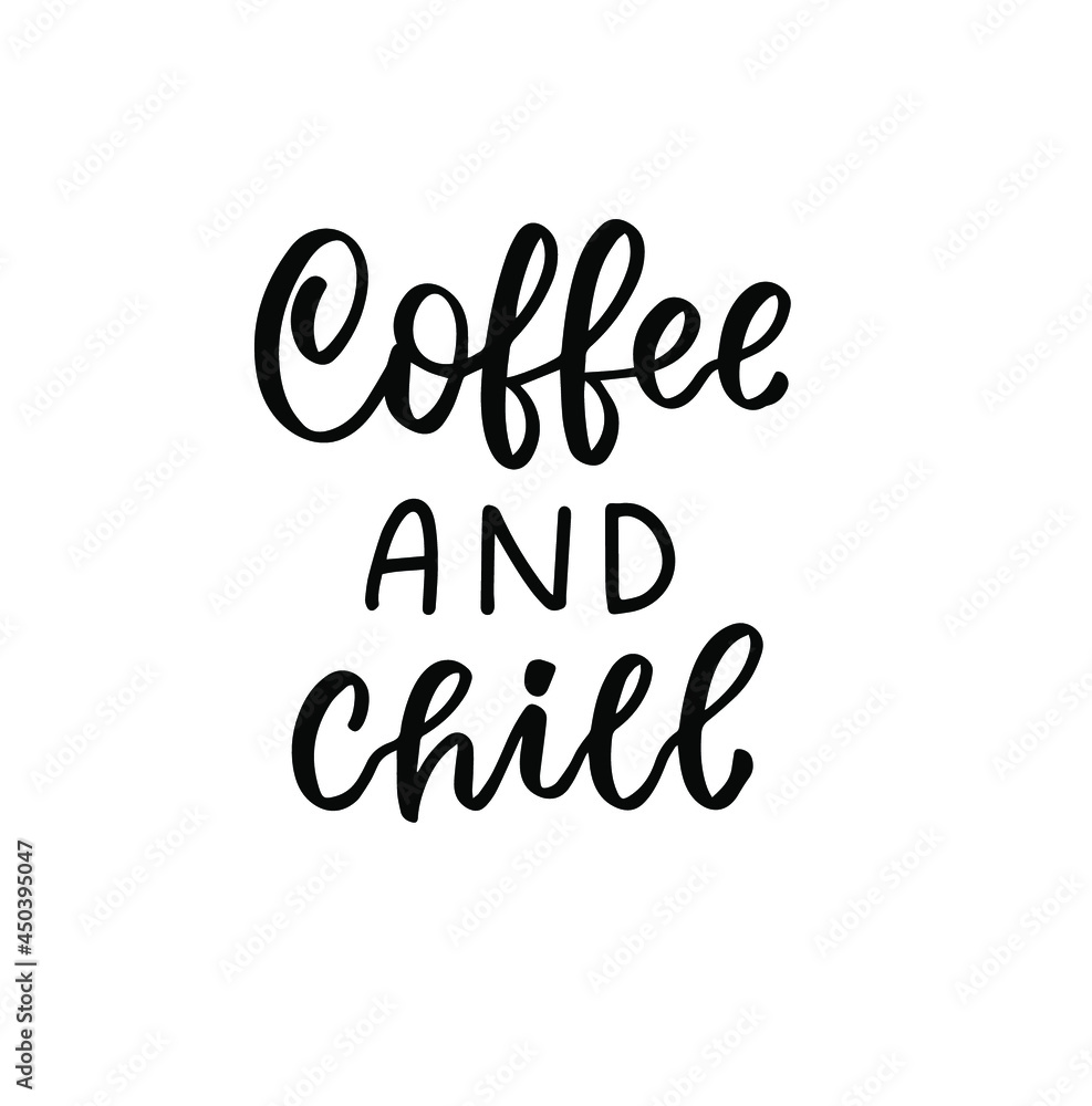 Coffee and chill quote. Hand lettering overlay. Brush calligraphy design vector element. Coffee phrases text background, greeting card design.