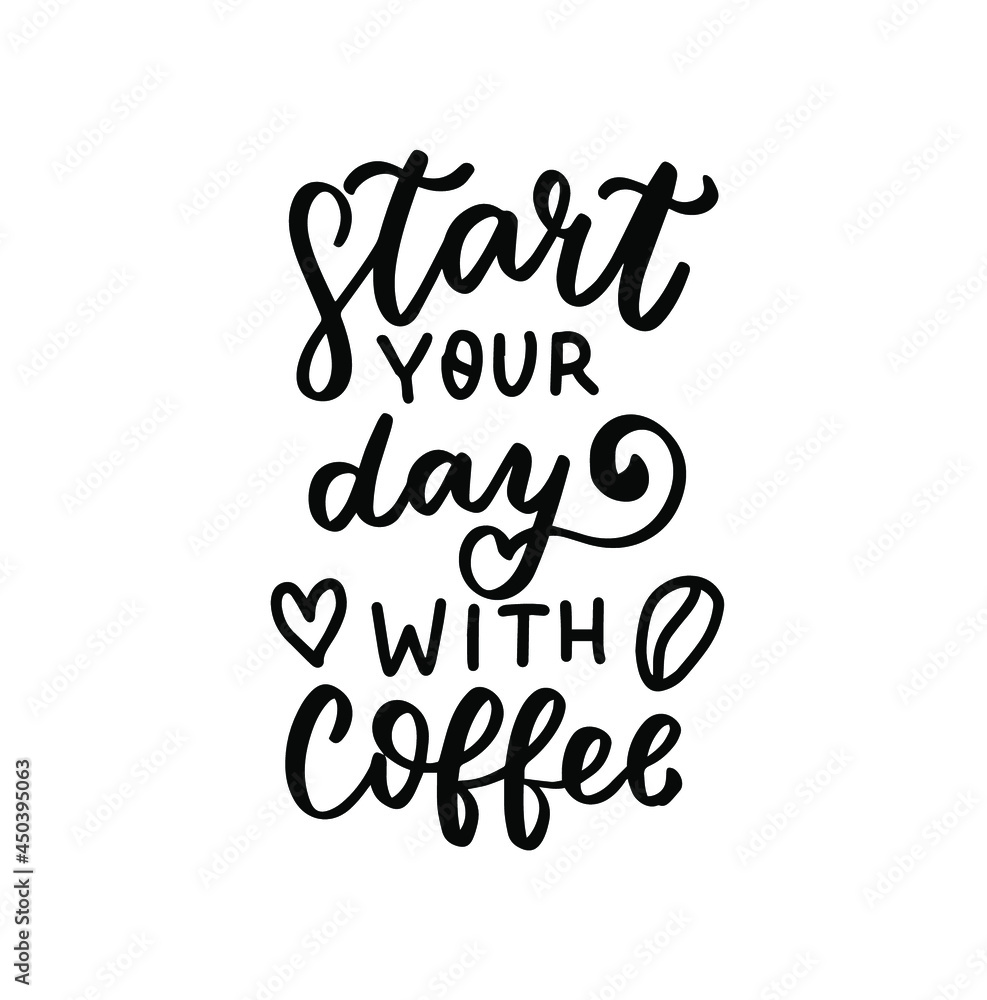 Start your day with coffee quote. Hand lettering overlay. Brush calligraphy design vector element. Coffee phrases text background, greeting card design.
