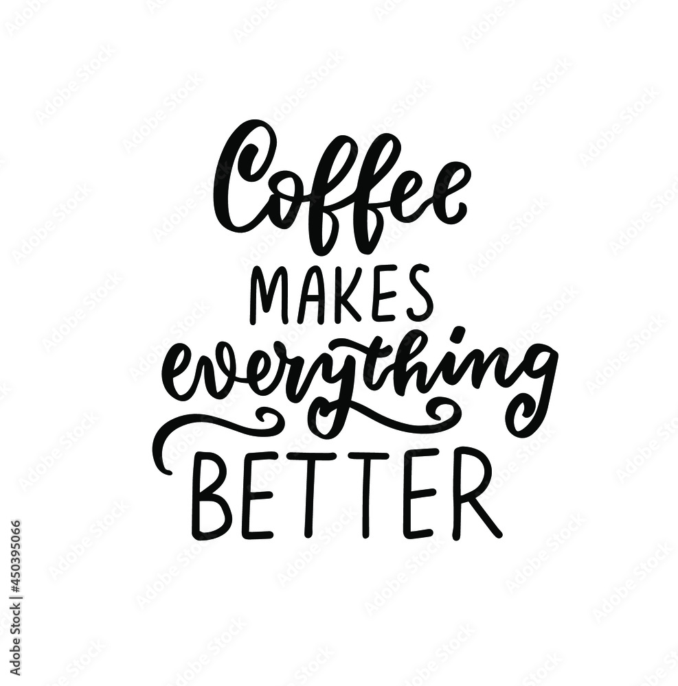 Cofee makes everything better quote. Hand lettering overlay. Brush calligraphy design vector element. Coffee phrases text background, greeting card design.
