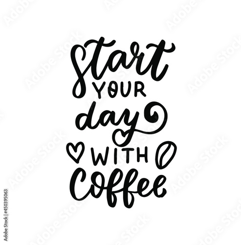 Start your day with coffee quote. Hand lettering overlay. Brush calligraphy design vector element. Coffee phrases text background  greeting card design.