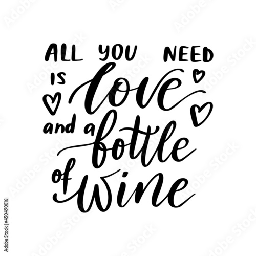 Positive funny wine saying for poster in cafe bar  tshirt design. All you need is love and bottle of wine vector quote. Graphic lettering  calligraphy. Vector illustration isolated on white background