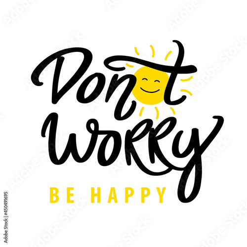 Don't worry be happy. ute modern hand drawn calligraphy. Bright colorful lettering motivational positive image. Vector illustration with smiling sun.
