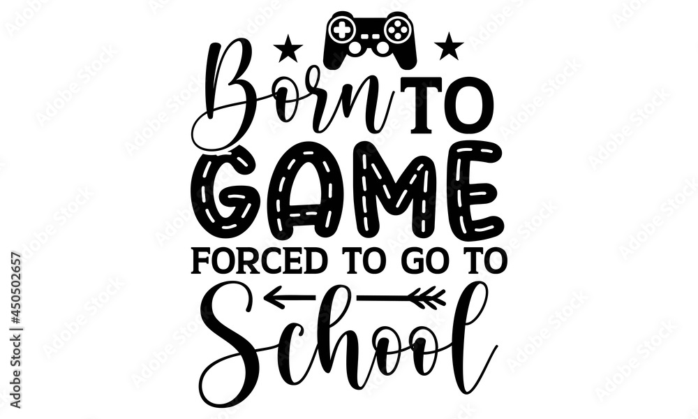 Born to game forced to go to school SVG, Gamer Svg Bundle Printable  Cliparts,Gamer Svg