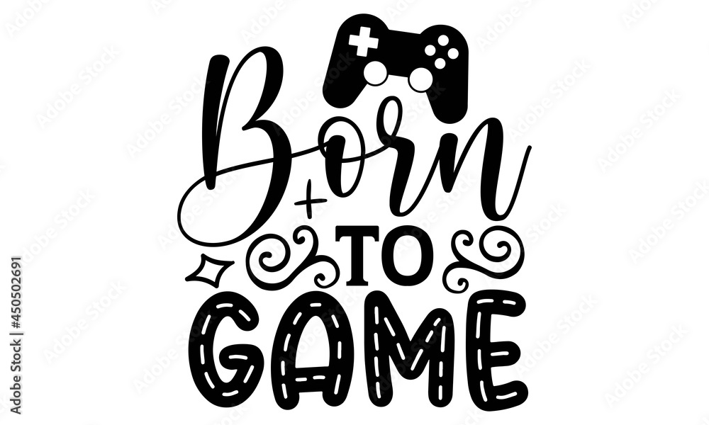 Born to game SVG, Gamer Svg Bundle Printable Cliparts,Gamer Svg Cut  Files,Gaming Funny Quotes, Quotes Gaming bundle, Gaming svg, gamer svg,  video game svg, game controller svg Stock Vector | Adobe Stock